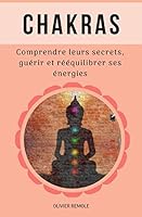 Chakras : comprendre leurs secrets, guérir et rééquilibrer ses énergies 1791514782 Book Cover