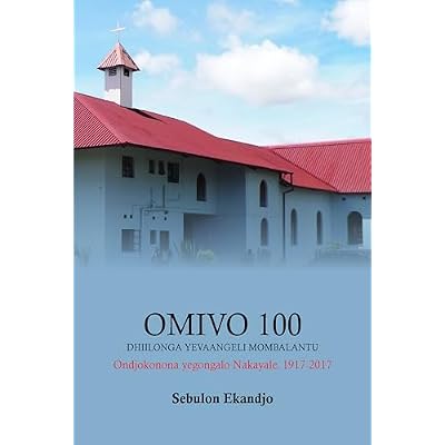 Omivo 100 dhiilonga yEvaangeli mOmbalant: Ondjokonona yegongalo Nakayale 1917 sigo 2017