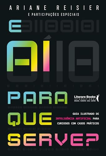 E aí para que serve?: Inteligência Artificial para curiosos com casos práticos
