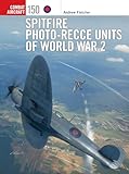 Spitfire Photo-Recce Units of World War 2 (Combat Aircraft Book 150)