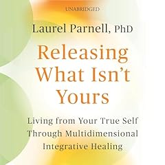 Releasing What Isn't Yours Audiolibro Por Laurel Parnell PhD arte de portada
