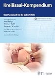 Kreißsaal-Kompendium: Das Praxisbuch für die Geburtshilfe
