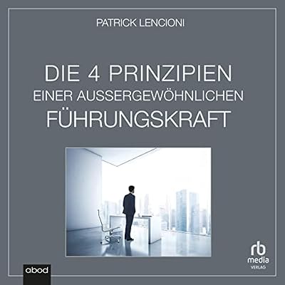 Die vier Prinzipien einer au&szlig;ergew&ouml;hnlichen F&uuml;hrungskraft