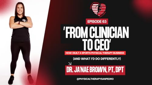 EPISODE 63: From Clinician to CEO: How I Built a Sports Physical Therapy Business (and What I'd Do Differently)