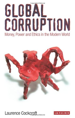 Global Corruption: Money, Power and Ethics in the Modern World