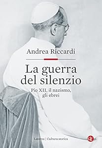 La guerra del silenzio. Pio XII, il nazismo, gli ebrei