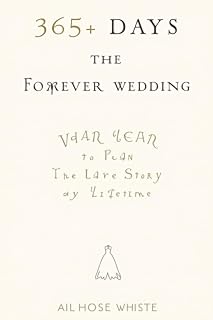 365+ Days: The Forever Wedding: "A Yearlong Step-by-Step Guide to Planning the Wedding of Your Dreams, Strengthening Your Relationship, and Creating a Love That Lasts"
