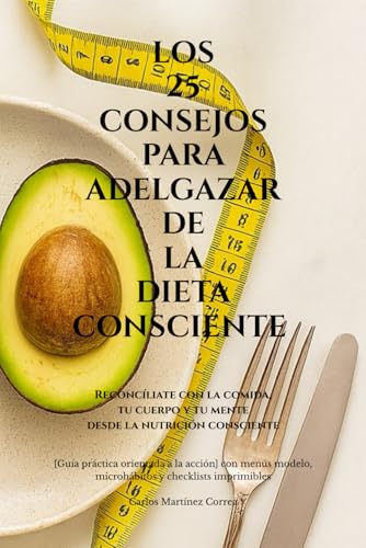 LOS 25 CONSEJOS PARA ADELGAZAR DE LA DIETA CONSCIENTE (EDICIÓN BLANCO Y NEGRO PAPEL CREMA): [Guía práctica orientada a la acción] con menús modelo, microhábitos y checklists imprimibles