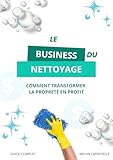  Le business du nettoyage: Comment transformer la propreté en profit