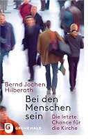 Bei Den Menschen Sein: Die Letzte Chance Fur Die Kirche 3786729700 Book Cover