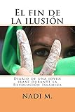 El fin de la ilusión: Diario de una joven iraní durante la Revolución Islámica