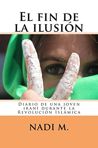 El fin de la ilusión: Diario de una joven iraní durante la Revolución Islámica