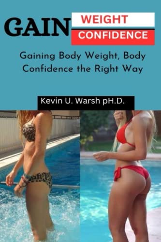 GAIN WEIGHT & CONFIDENCE: Gaining Body Weight, Gaining Confidence the Right Way