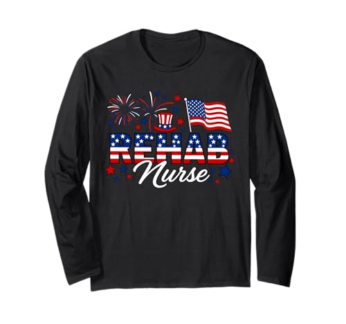 Rehab Nurse Patriotic 4th of July American Flag Fireworks Long Sleeve T-Shirt