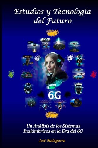 Estudios y Tecnología del Futuro: Un Análisis de los Sistemas Inalámbricos en la Era del 6G (Spanish Edition)