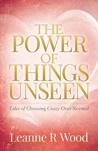 The Power of Things Unseen: Tales of Choosing Crazy Over Normal (English Edition)