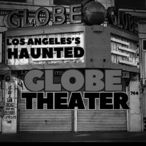 005: LA&rsquo;s Haunted Globe Theater &ndash; Haunted in LA