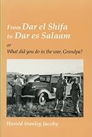 From Dar el Shifa to Dar es Salaam, or, What did you do in the war, Grandpa? B0006EZ898 Book Cover