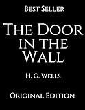 The Door In The Wall: Perfect Gifts For The Readers Annotated By H.G. Wells.