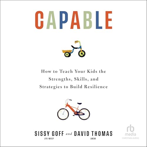 Capable: How to Teach Your Kids the Strengths, Skills, and