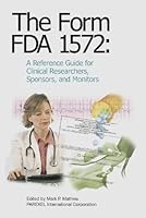 The Form FDA 1572: A Reference Guide for Clinical Researchers, Sponsors, and Monitors 1882615891 Book Cover