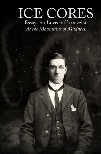 Ice Cores: essays on Lovecraft's novella 'At the Mountains of Madness'