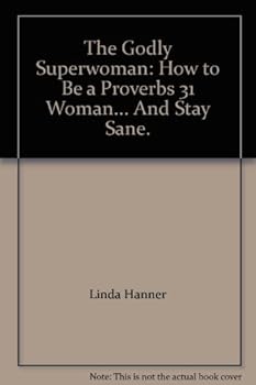 Paperback The Godly Superwoman: How to Be a Proverbs 31 Woman... And Stay Sane. Book
