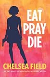 Eat, Pray, Die (An Eat, Pray, Die Humorous Mystery)
