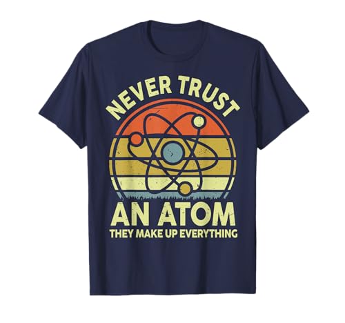 Never Trust an Atom Funny Physics Jokes Science Teacher Gift