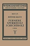 schichtholzschaft  Furniere - Sperrholz Schichtholz: Erster Teil: Technologische Eigenschaften; Prüf- und Abnahmevorschriften; Meß-, Prüf- und Hilfsgeräte ... Edition) (Werkstattbücher (76), Band 76)