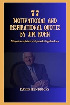 Paperback 77 MOTIVATIONAL AND INSPIRATIONAL QUOTES BY JIM ROHN: All quotes explained with practical applications. Book