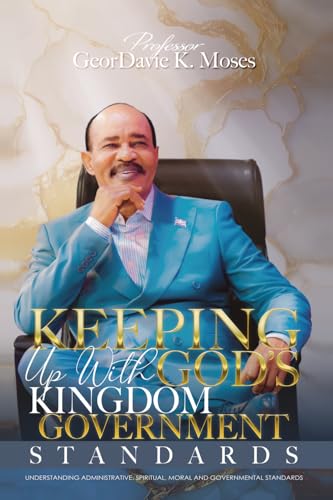 KEEPING UP WITH GOD'S KINGDOM GOVERNMENT STANDARDS: UNDERSTANDING ADMINISTRATIVE, SPIRITUAL,