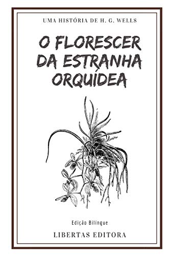 O Florescer da Estranha Orquídea: Edição Bilíngue (Coletânea de Contos de Wells) (Portuguese Edition)