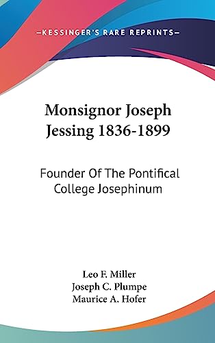 Monsignor Joseph Jessing 1836-1899: Founder Of The Pontifical College Josephinum