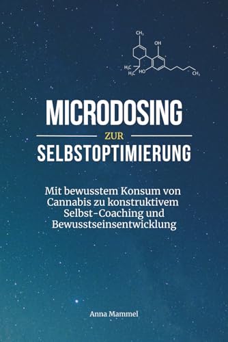 Microdosing zur Selbstoptimierung: Mit bewusstem Konsum von Cannabis zu konstruktivem Selbst-Coaching und tiefer Bewusstseinsentwicklung