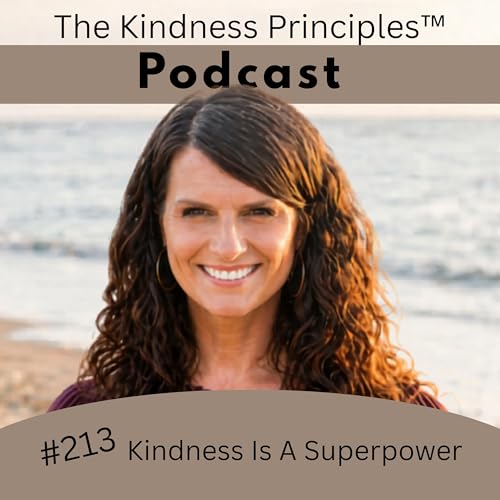 #213 Kindness Is A Superpower