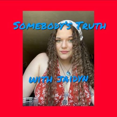 Somebody&rsquo;s Truth With Jaidyn Podcast Por Jaidyn arte de portada