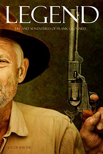 Legend: Life and Adventures of Frank Grouard (Expanded, Annotated)