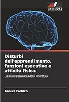 Disturbi dell'apprendimento, funzioni esecutive e attività fisica (Italian Edition) 6205631601 Book Cover