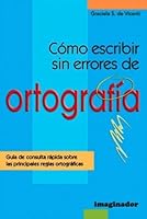 Como escribir sin errores de ortografia / How to write without spelling errors: Guia de consulta rapida sobre las principales reglas ortograficas / ... on the main spelling rules (Spanish Edition) 9507683925 Book Cover