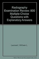 Radiography Examination Review: 800 Multiple-Choice Questions With Explanatory Answers 0838582419 Book Cover