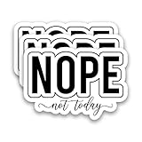 (3Pcs) Nope Not Today Sticker, Funny Saying Stickers Sarcastic Humor Waterproof Vinyl Decals for Laptop Water Bottle Scrapbook Helmet Phone Case, 3' x 2 ''