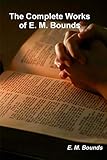 The Complete Works of E. M. Bounds (on prayer)