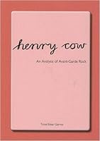 Henry Cow: an analysis of avant-garde rock 0956018440 Book Cover
