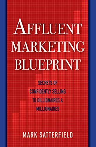 Affluent Marketing Blueprint: Secrets of Confidently Selling To Billionaires &