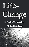 Life-Change: A Radical Turn to God 1797735845 Book Cover