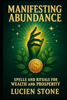 Manifesting Abundance: Spells and Rituals for Wealth and Prosperity