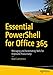 Essential PowerShell for Office 365: Managing and Automating Skills for Improved Productivity