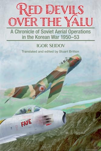 Red Devils over the Yalu: A Chronicle of Soviet Aerial Operations in the Korean War 1950-53 (Helion Studies in Military History)