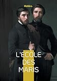 L\'Ecole des maris: Comédie de mariage entre autorité et liberté dans une intrigue pleine de ruses